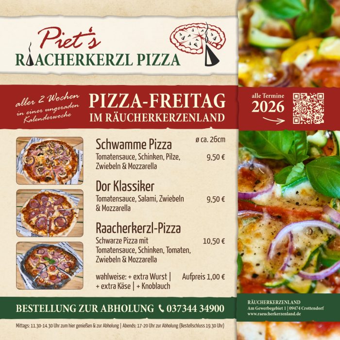 Schwamme Pizza 9,50 € Tomatensauce, Schinken, Pilze, Zwiebeln & Mozzarella . Dor Klassiker 9,50 € Tomatensauce, Salami, Zwiebeln & Mozzarella . Raacherkerzl-Pizza 10,50 € Schwarze Pizza mit Tomatensauce, Schinken, Tomaten, Zwiebeln & Mozzarella . wahlweise: + extra Wurst | + extra Käse | + Knoblauch Aufpreis 1,00 € BESTELLUNG ZUR ABHOLUNG Telefon 037344 34900 Mittags: 11.30-14.30 Uhr zum hier genießen & zur Abholung | Abends: 17-20 Uhr zur Abholung (Bestellschluss 19.30 Uhr)